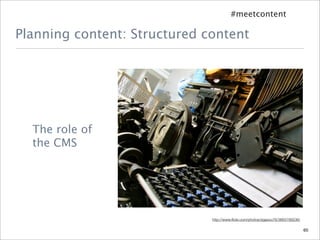 #meetcontent

Planning content: Structured content




  The role of
  the CMS




                              http://ww...