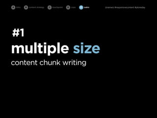 A intro   B   content strategy   C   touchpoint   D cope   E   outro   @rainwiz #responsivecontent #ploneday




#1
multiple size
content chunk writing
 