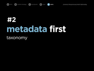 A intro   B   content strategy   C   touchpoint   D cope   E   outro   @rainwiz #responsivecontent #ploneday




#2
metadata first
taxonomy
 