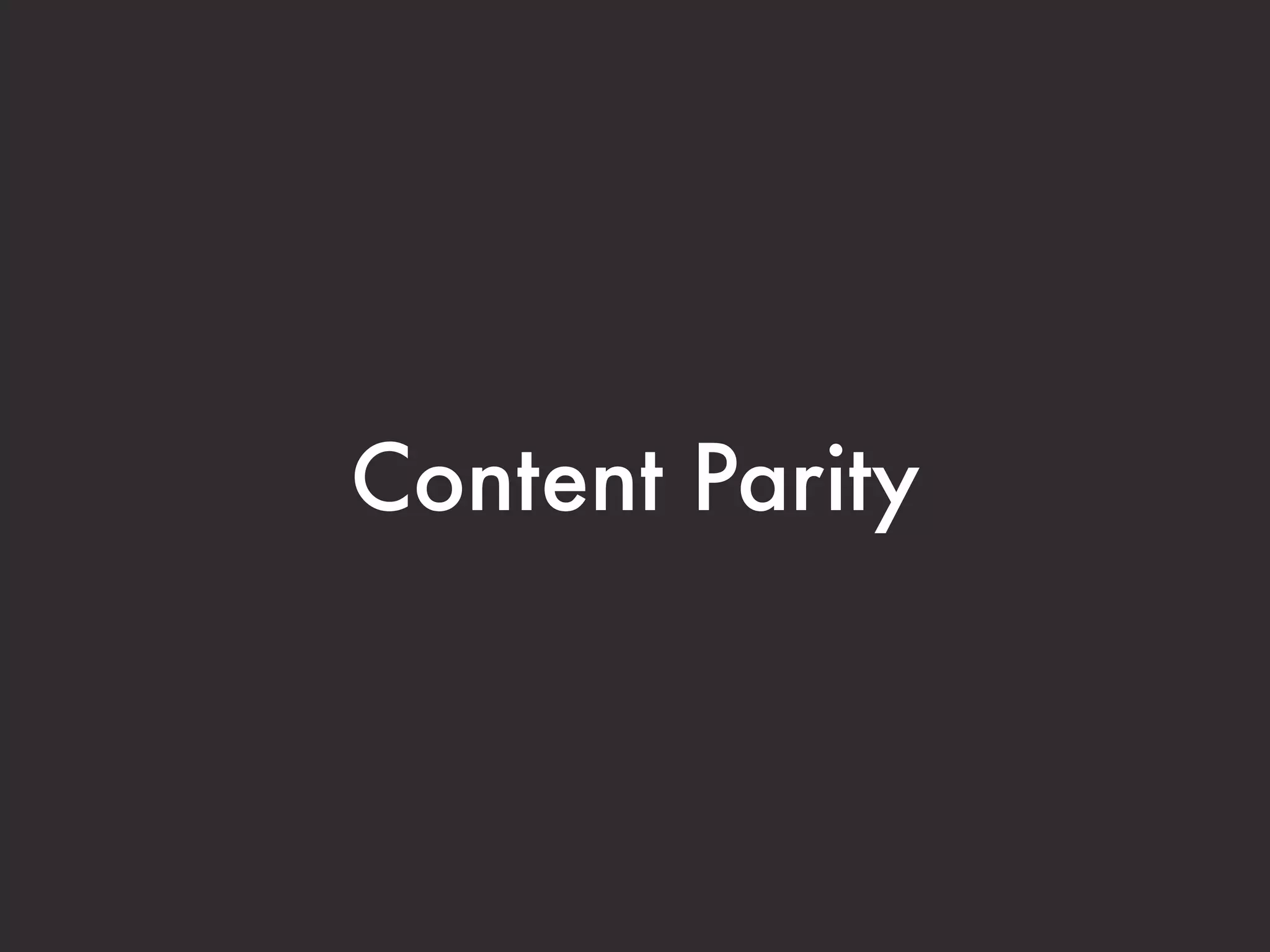 Content Parity 
 
