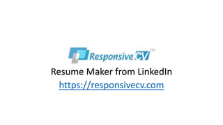Responsive CV
Resume Maker from LinkedIn
https://responsivecv.com
 