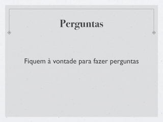 Perguntas


Fiquem à vontade para fazer perguntas
 