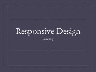 Responsive Design
Summary
 