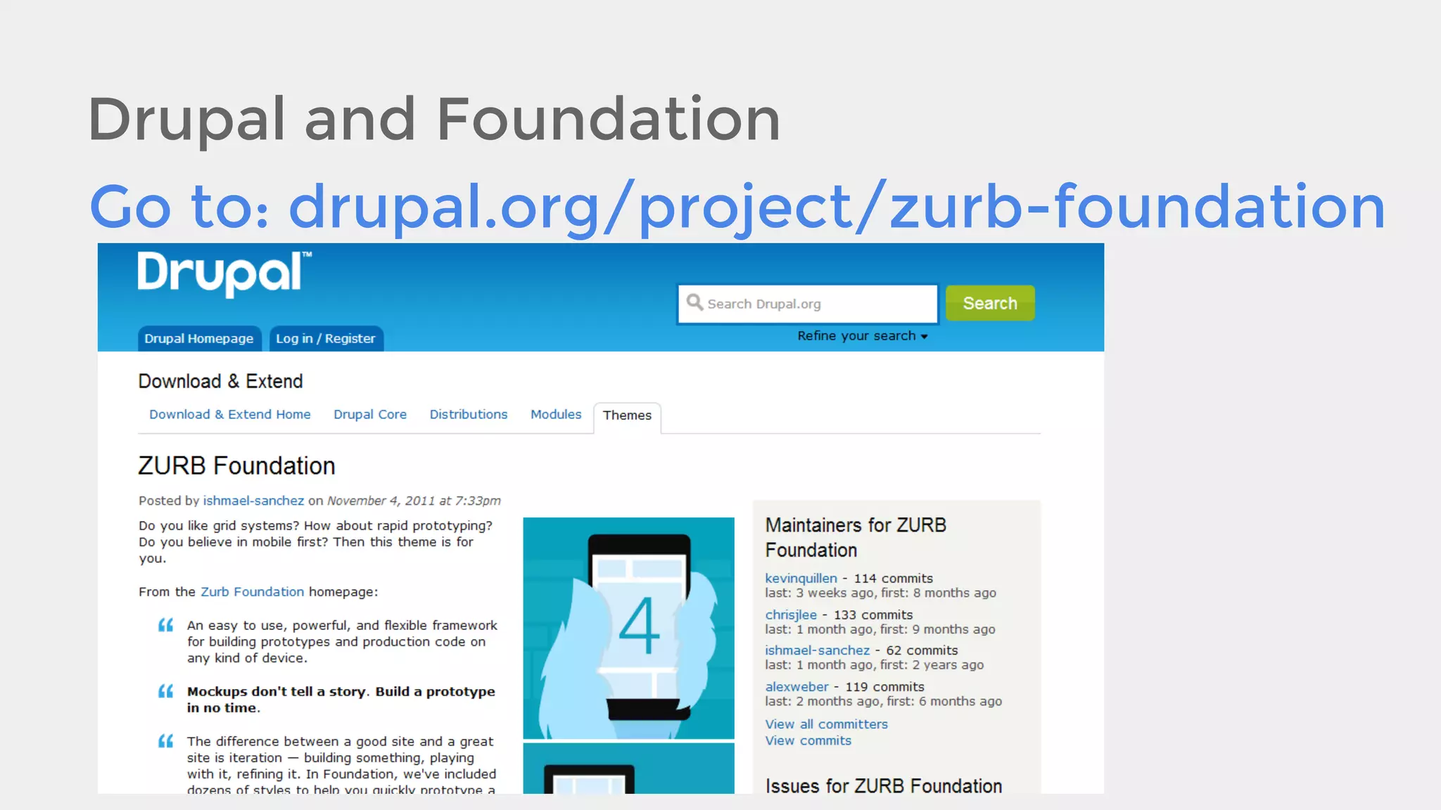 Drupal and Foundation
Go to: drupal.org/project/zurb-foundation

 