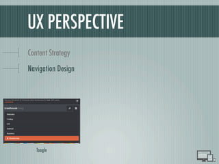 UX PERSPECTIVE
Content Strategy
Navigation Design
Toogle
 