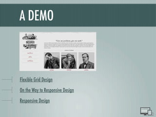 A DEMO
Flexible Grid Design
On the Way to Responsive Design
Responsive Design
 