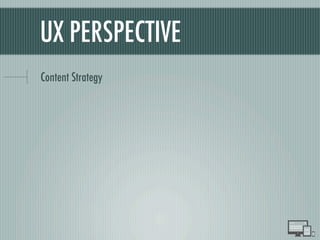 UX PERSPECTIVE
Content Strategy
 