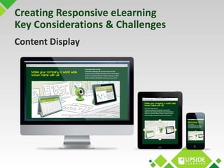 Creating Responsive eLearning 
Key Considerations & Challenges 
Content Display 
 