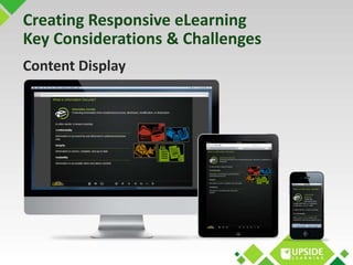 Creating Responsive eLearning 
Key Considerations & Challenges 
Content Display 
 