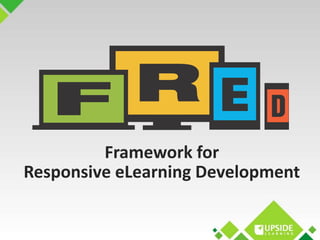 Framework for 
Responsive eLearning Development 
 