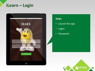 iLearn – Login 
Steps 
• Launch the app 
• Login: 
• Password: 
 
