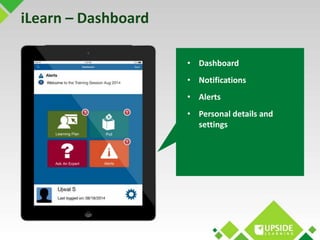iLearn – Dashboard 
• Dashboard 
• Notifications 
• Alerts 
• Personal details and 
settings 
 