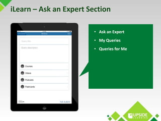 iLearn – Ask an Expert Section 
• Ask an Expert 
• My Queries 
• Queries for Me 
 