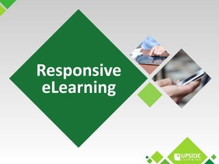 Responsive 
eLearning 
 