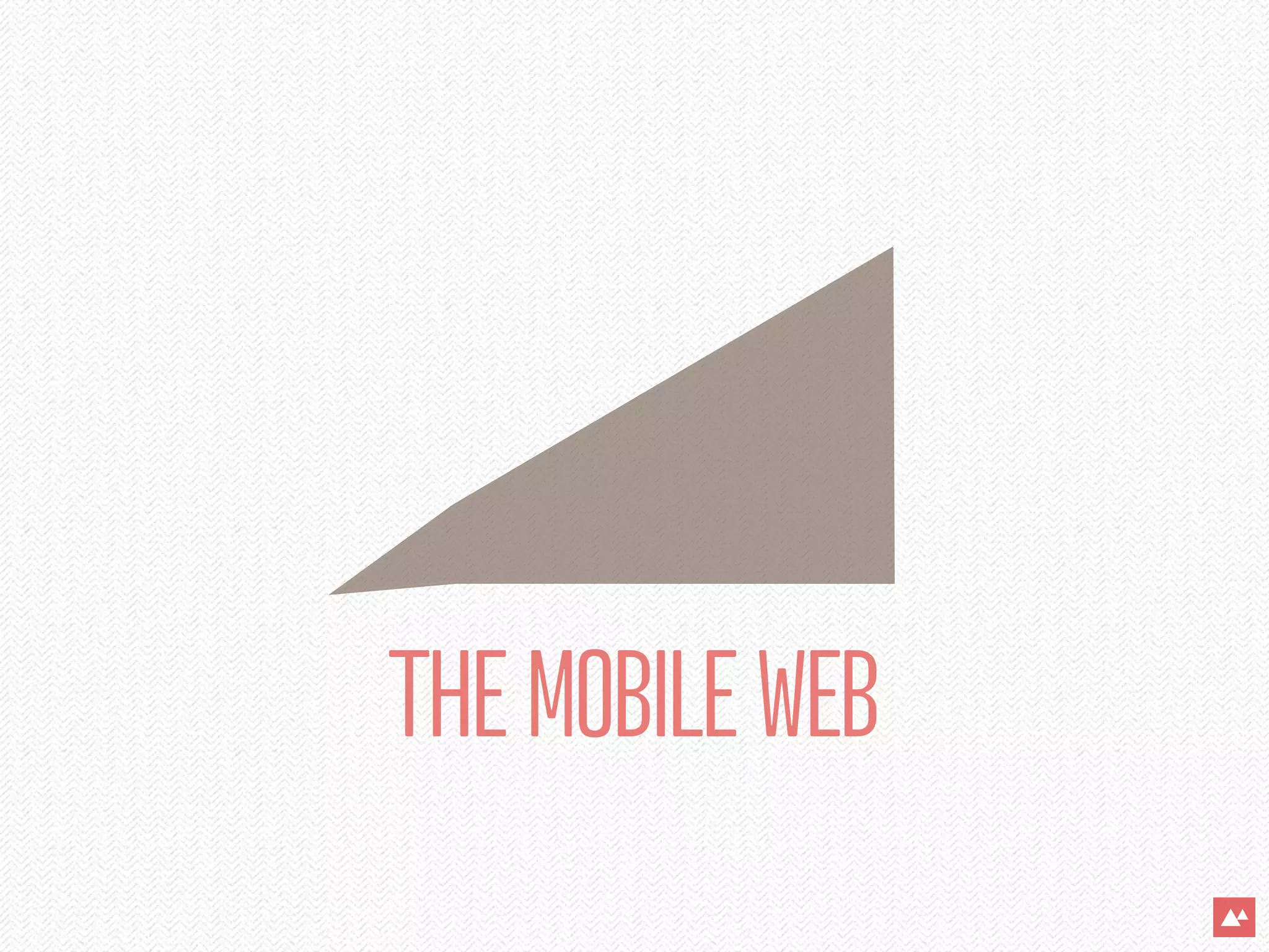 THE MOBILE WEB
 