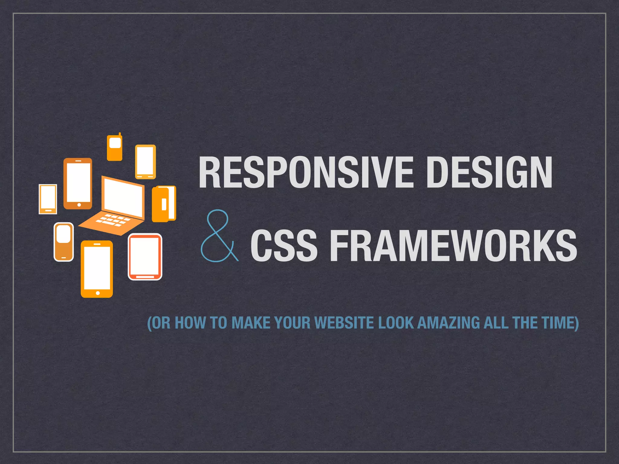 Responsive Design & CSS Frameworks | PPT
