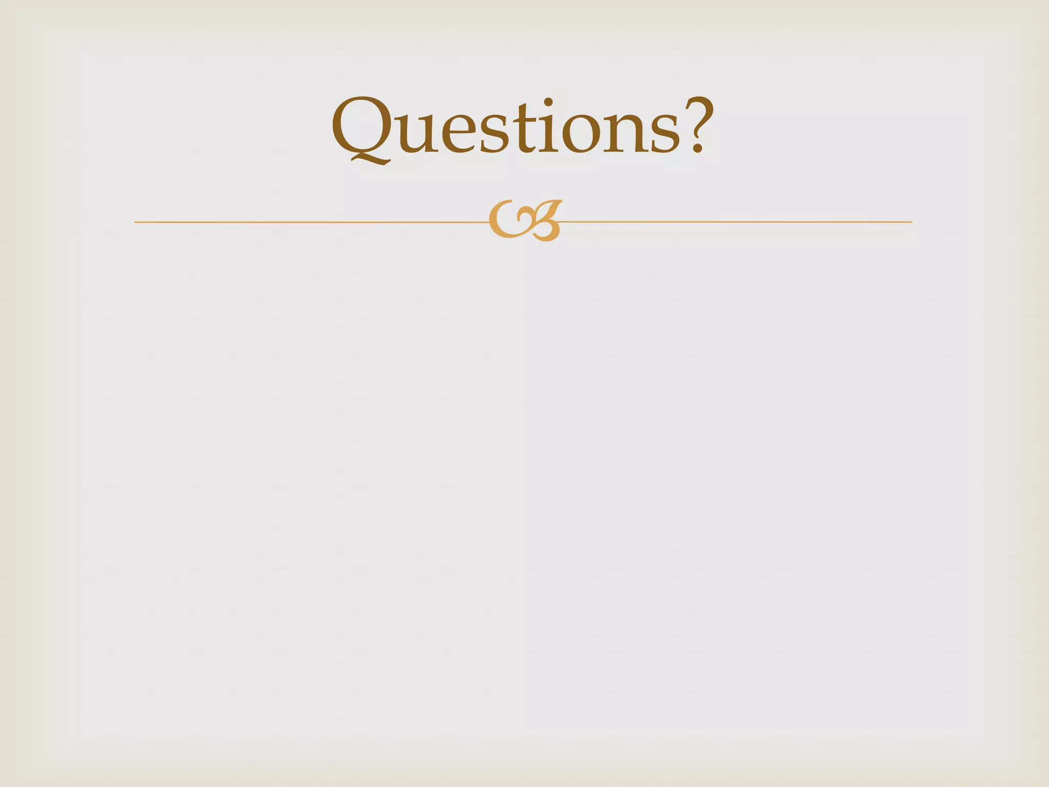 Questions?
   
 