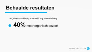 40%meer organisch bezoek
Behaalde resultaten
Nu, een maand later, is het zelfs nog meer omhoog
 