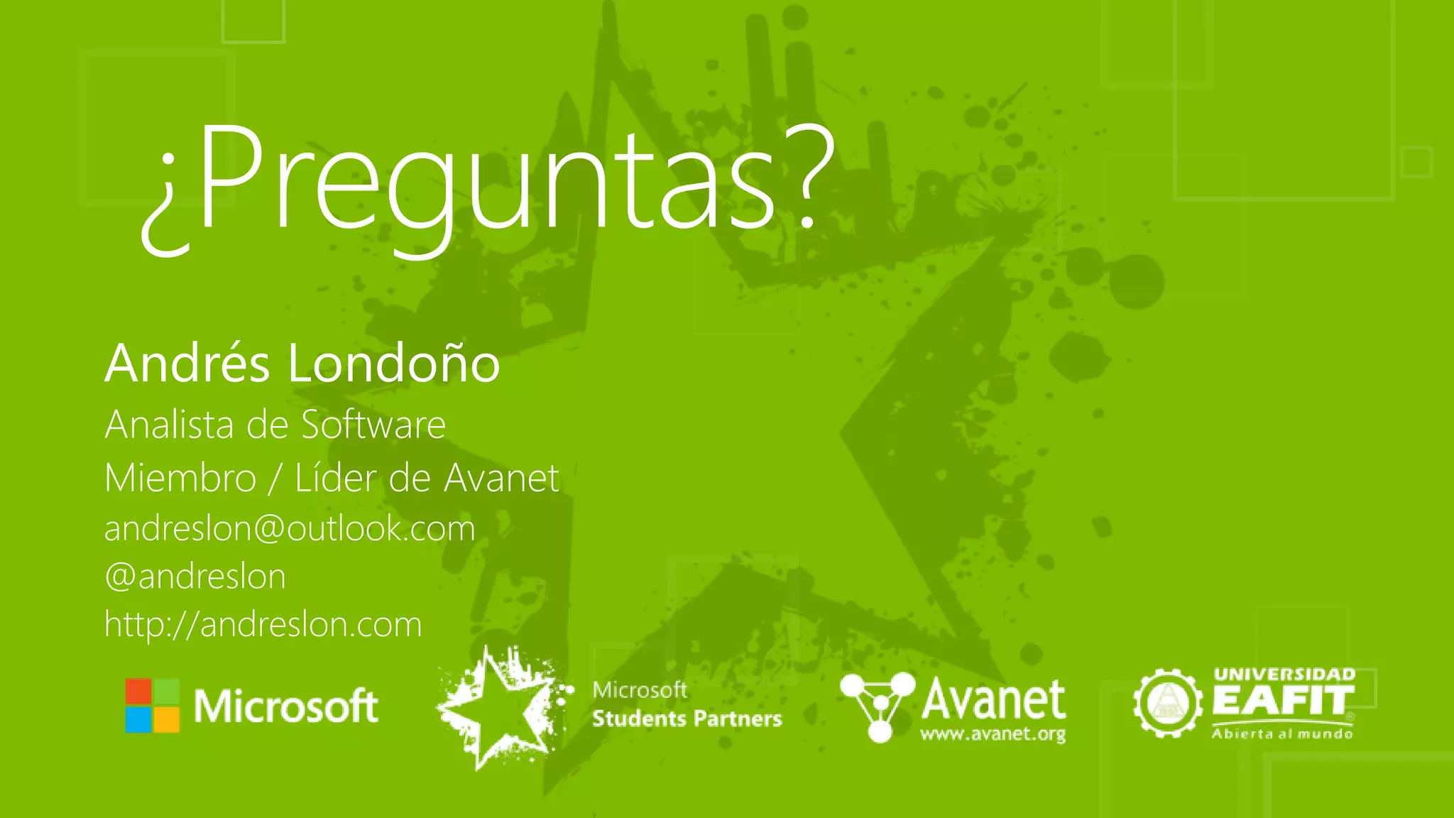 Andrés Londoño
Analista de Software
Miembro / Líder de Avanet
andreslon@outlook.com
@andreslon
http://andreslon.com
 