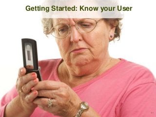 Getting Started: Know your User
 