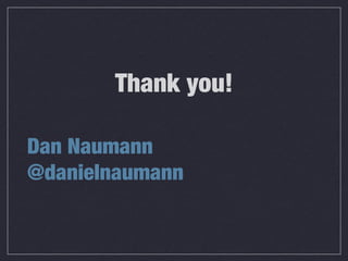 Dan Naumann
@danielnaumann
Thank you!
 
