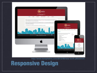 Responsive Design
http://www.kareyhelms.com/2012/08/new-work-plbsearch/
 