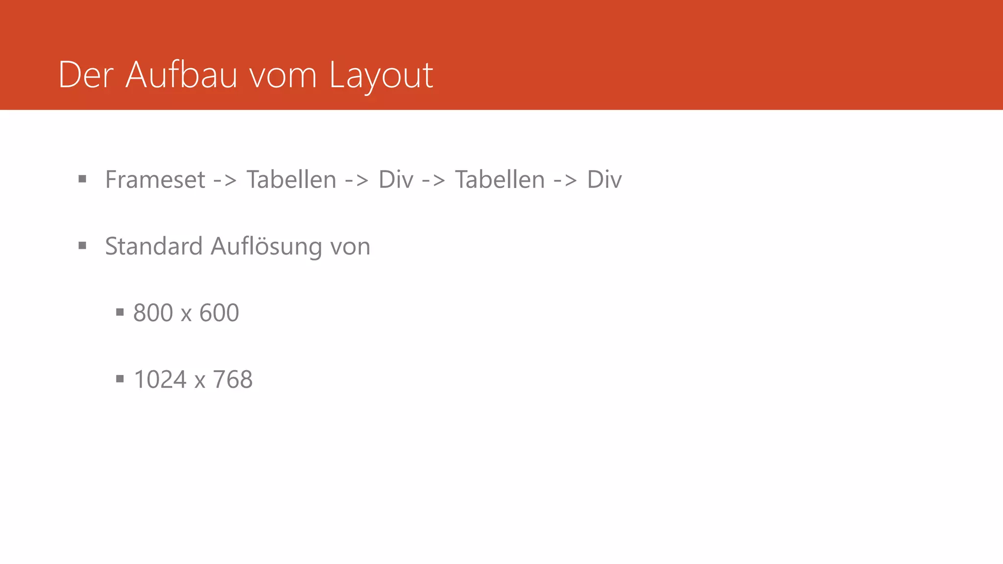 Der Aufbau vom Layout
 Frameset -> Tabellen -> Div -> Tabellen -> Div
 Standard Auflösung von
 800 x 600
 1024 x 768
 