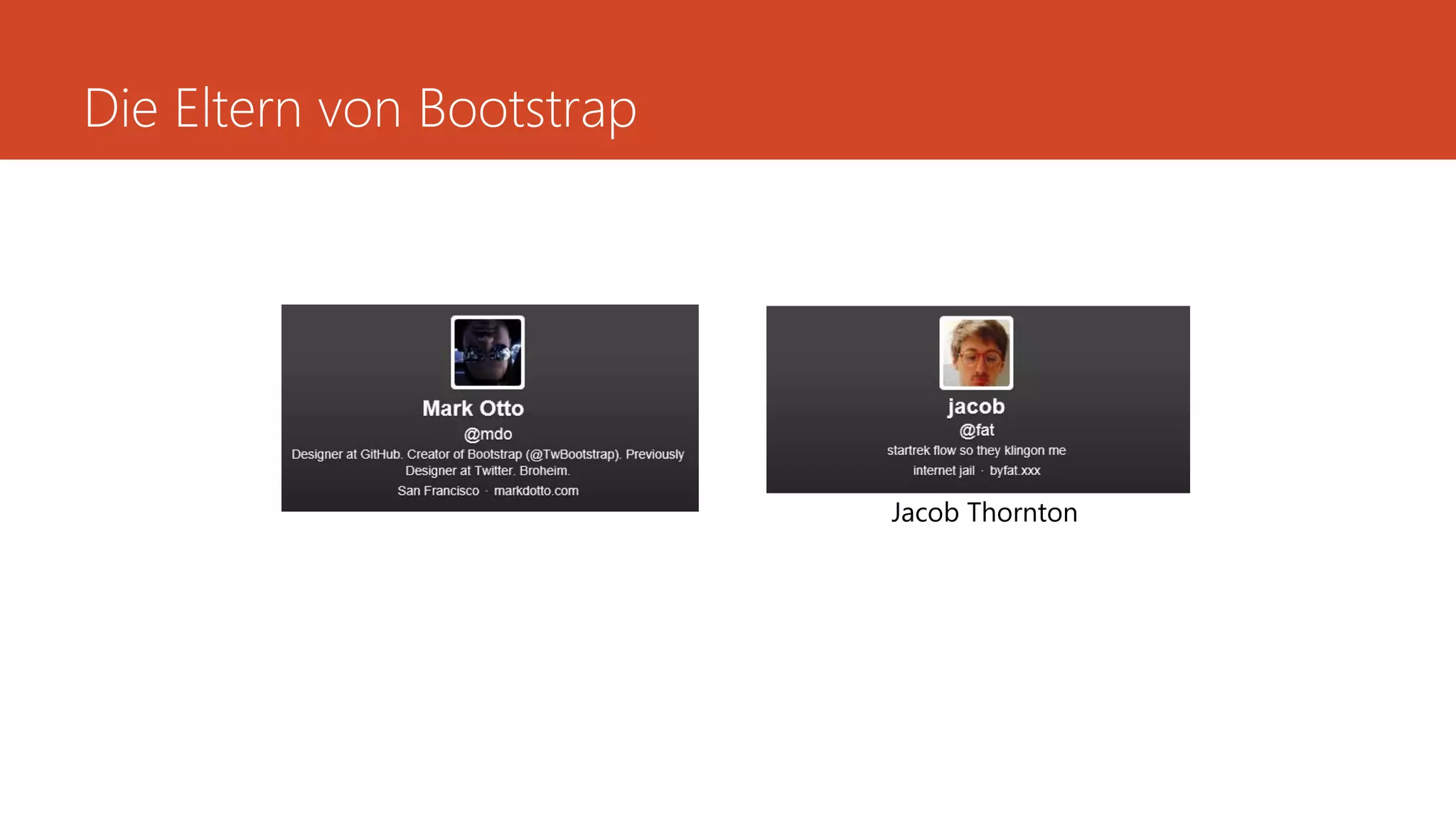 Die Eltern von Bootstrap
Jacob Thornton
 