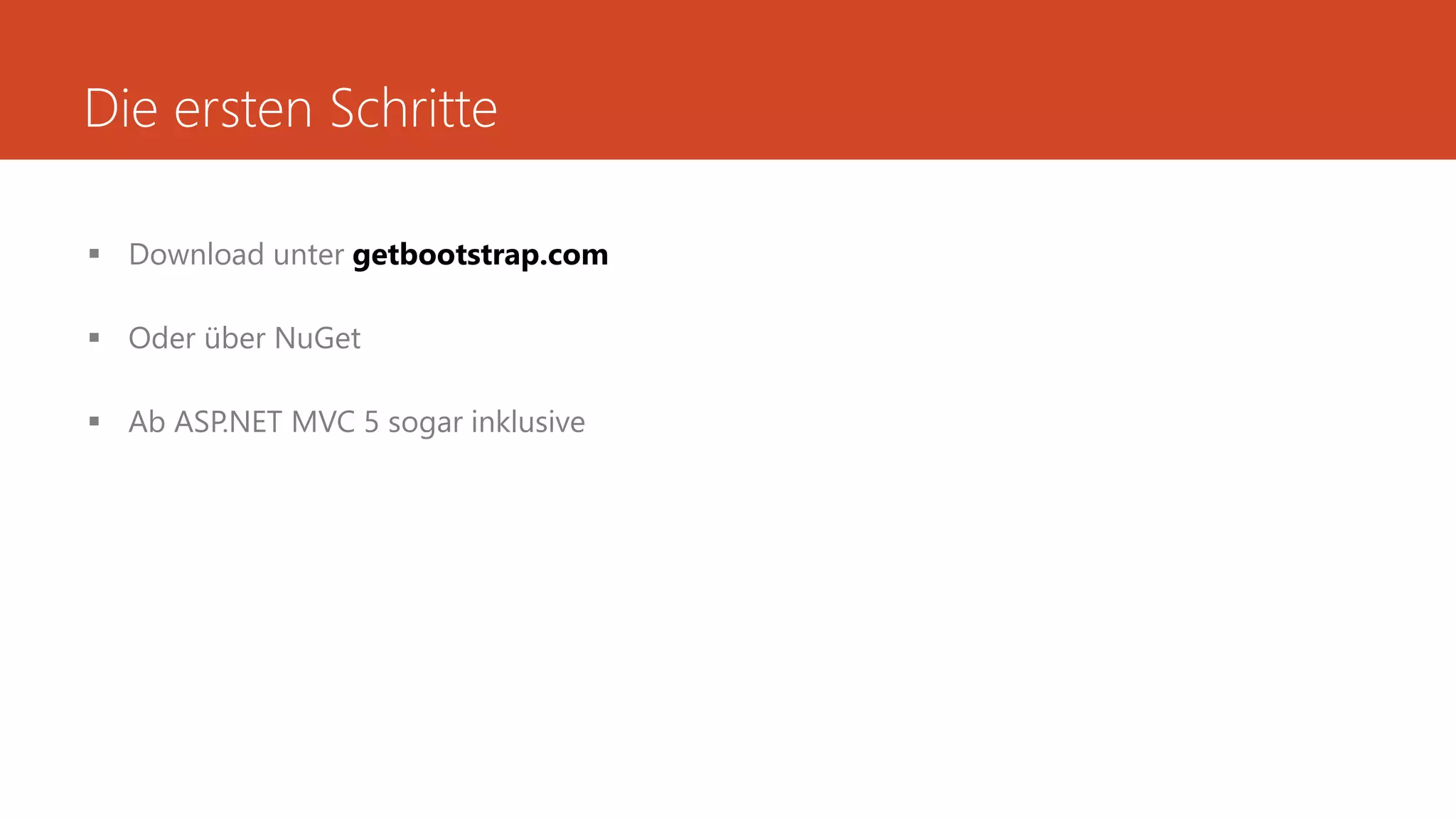 Die ersten Schritte
 Download unter getbootstrap.com
 Oder über NuGet
 Ab ASP.NET MVC 5 sogar inklusive
 