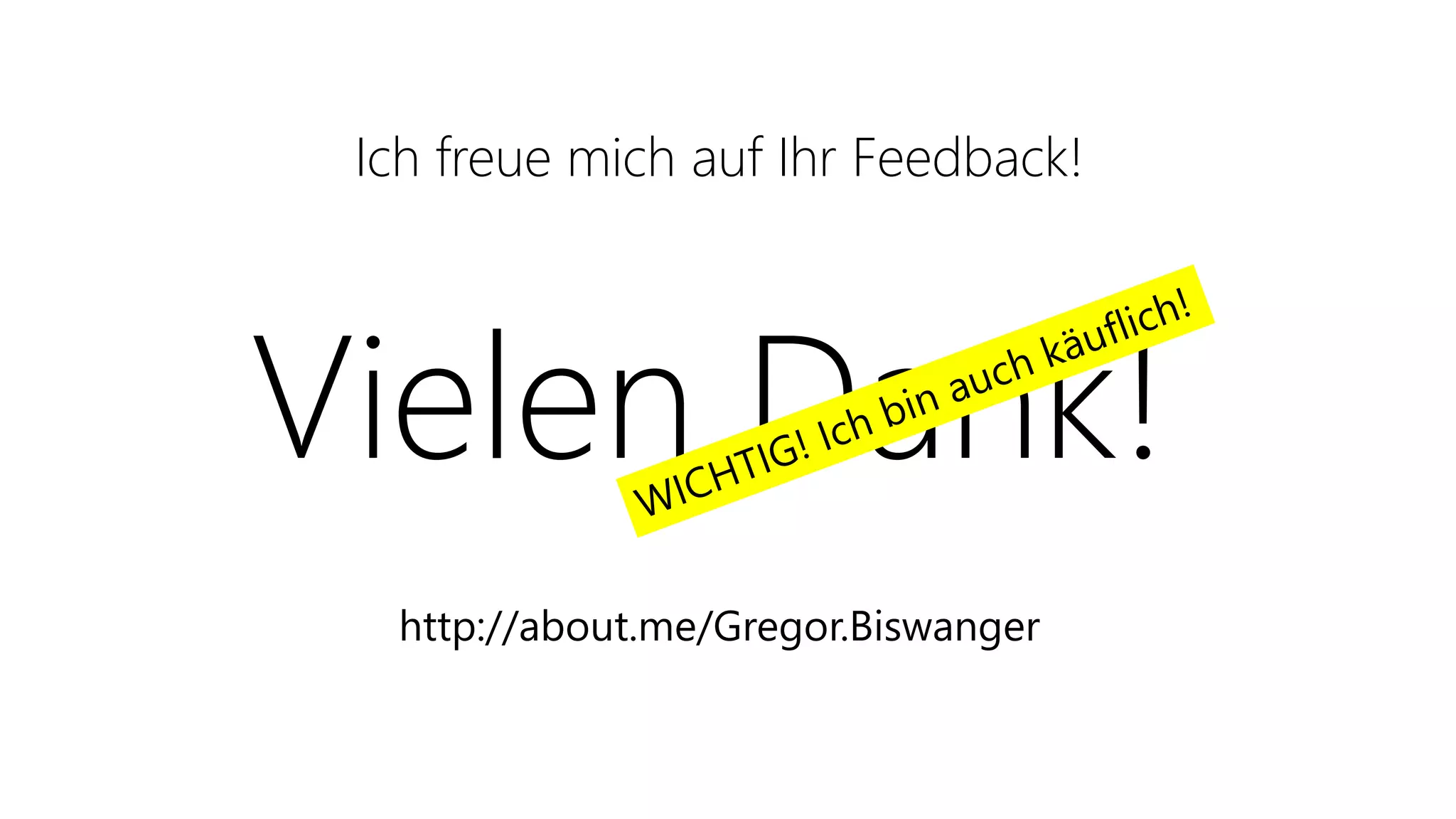 Vielen Dank!
http://about.me/Gregor.Biswanger
Ich freue mich auf Ihr Feedback!
 
