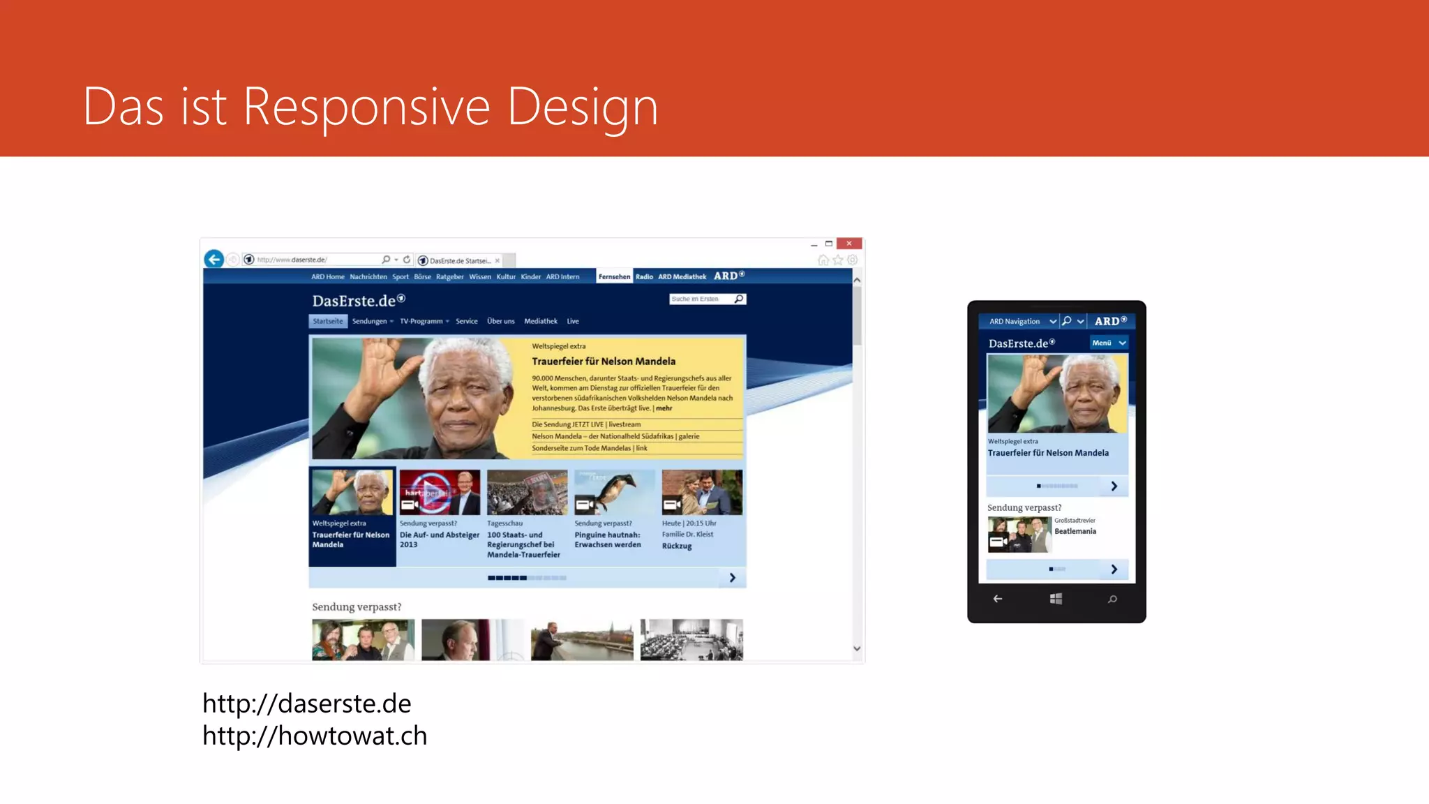 Das ist Responsive Design
http://daserste.de
http://howtowat.ch
 