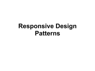 Responsive Design
    Patterns
 