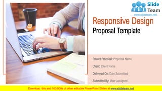 Responsive Design
Proposal Template
Project Proposal: Proposal Name
Client: Client Name
Delivered On: Date Submitted
Submitted By: User Assigned
 