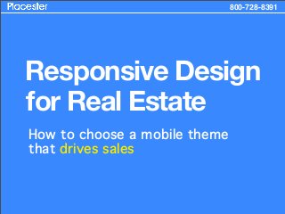 800-728-8391




Responsive Design
for Real Estate
How to choose a mobile theme
that drives sales
 