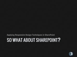 Applying Responsive Design Techniques in SharePoint
 