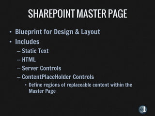 • Blueprint for Design & Layout
• Includes
  – Static Text
  – HTML
  – Server Controls
  – ContentPlaceHolder Controls
     • Define regions of replaceable content within the
       Master Page
 