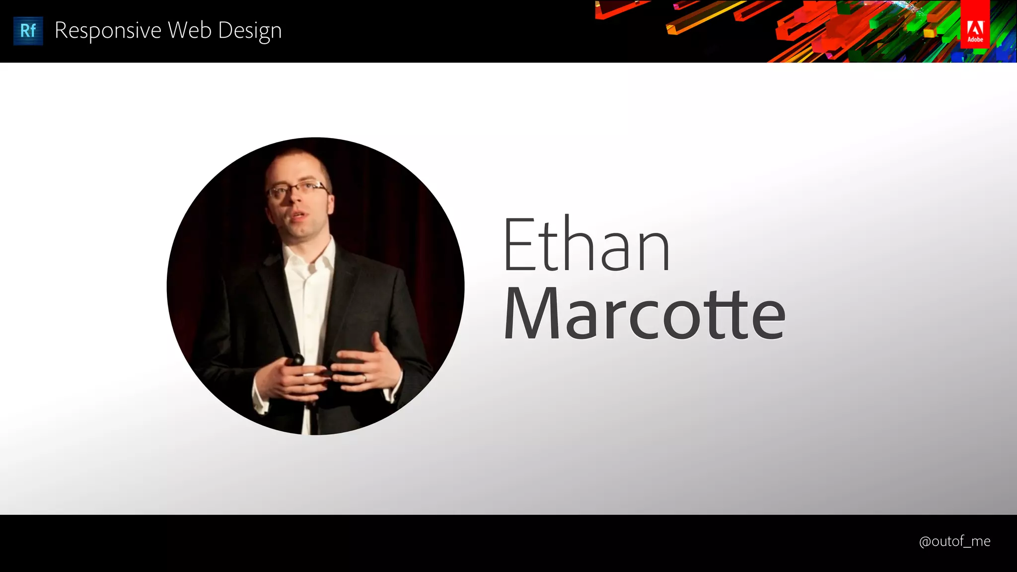 @outof_me
Responsive Web Design
Ethan
Marcotte