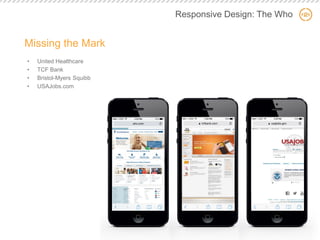 Responsive Design: The Who 
Missing the Mark 
•United Healthcare 
•TCF Bank 
•Bristol-Myers Squibb 
•USAJobs.com  