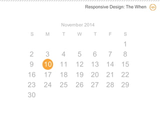 Responsive Design: The When 
November 2014SMTWTFS129162330310172441118255121926613202771421288152229  