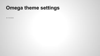 Omega theme settings
…...
 