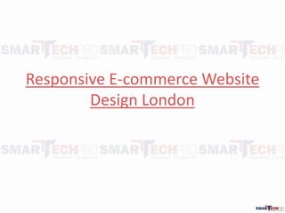 Responsive E-commerce Website
Design London
 
