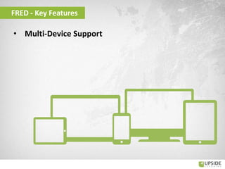 • Multi-Device Support
FRED - Key Features
 