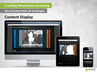 Content Display
Creating Responsive eLearning
Key Considerations & Challenges
 