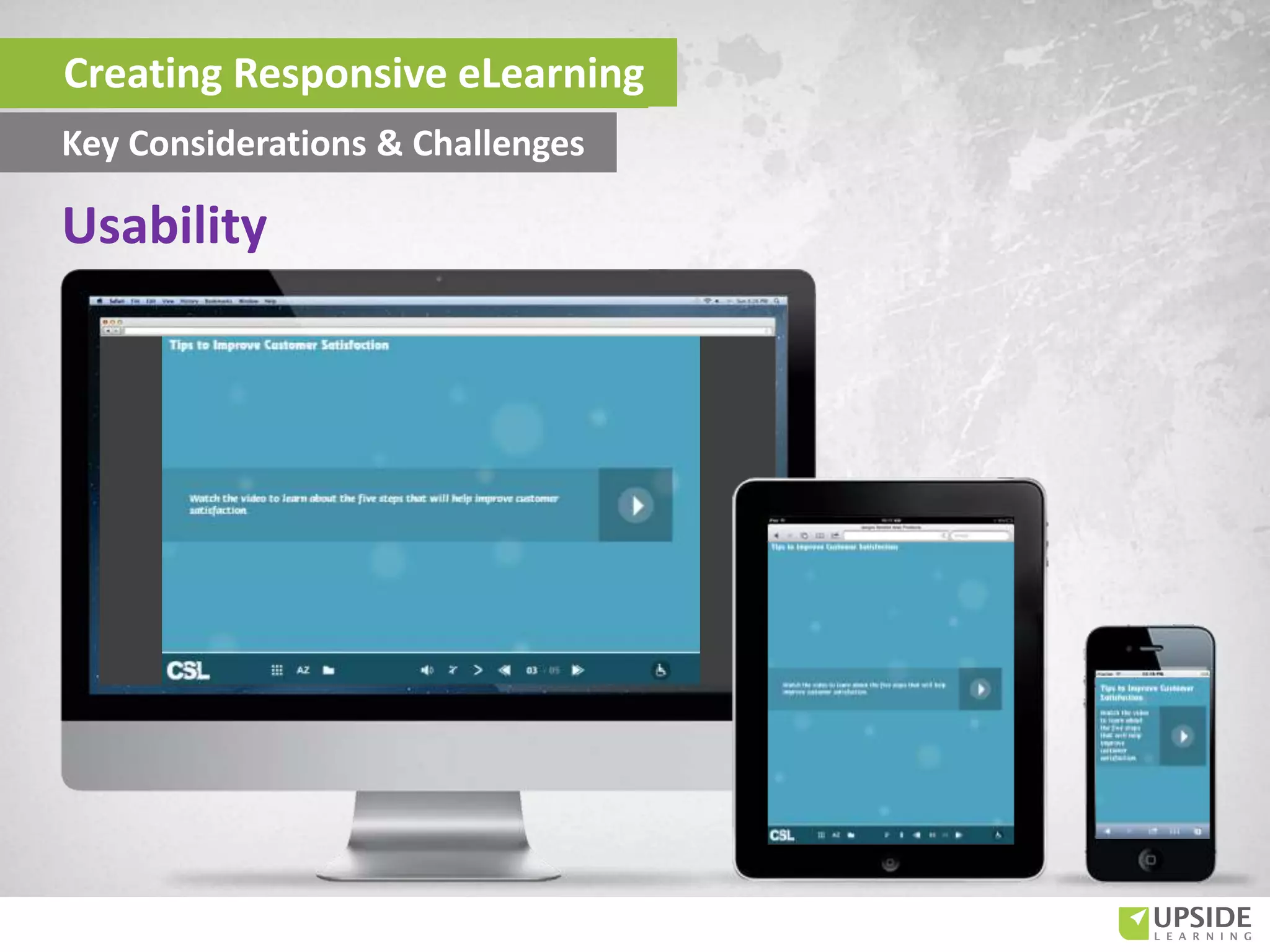Usability
Creating Responsive eLearning
Key Considerations & Challenges
 