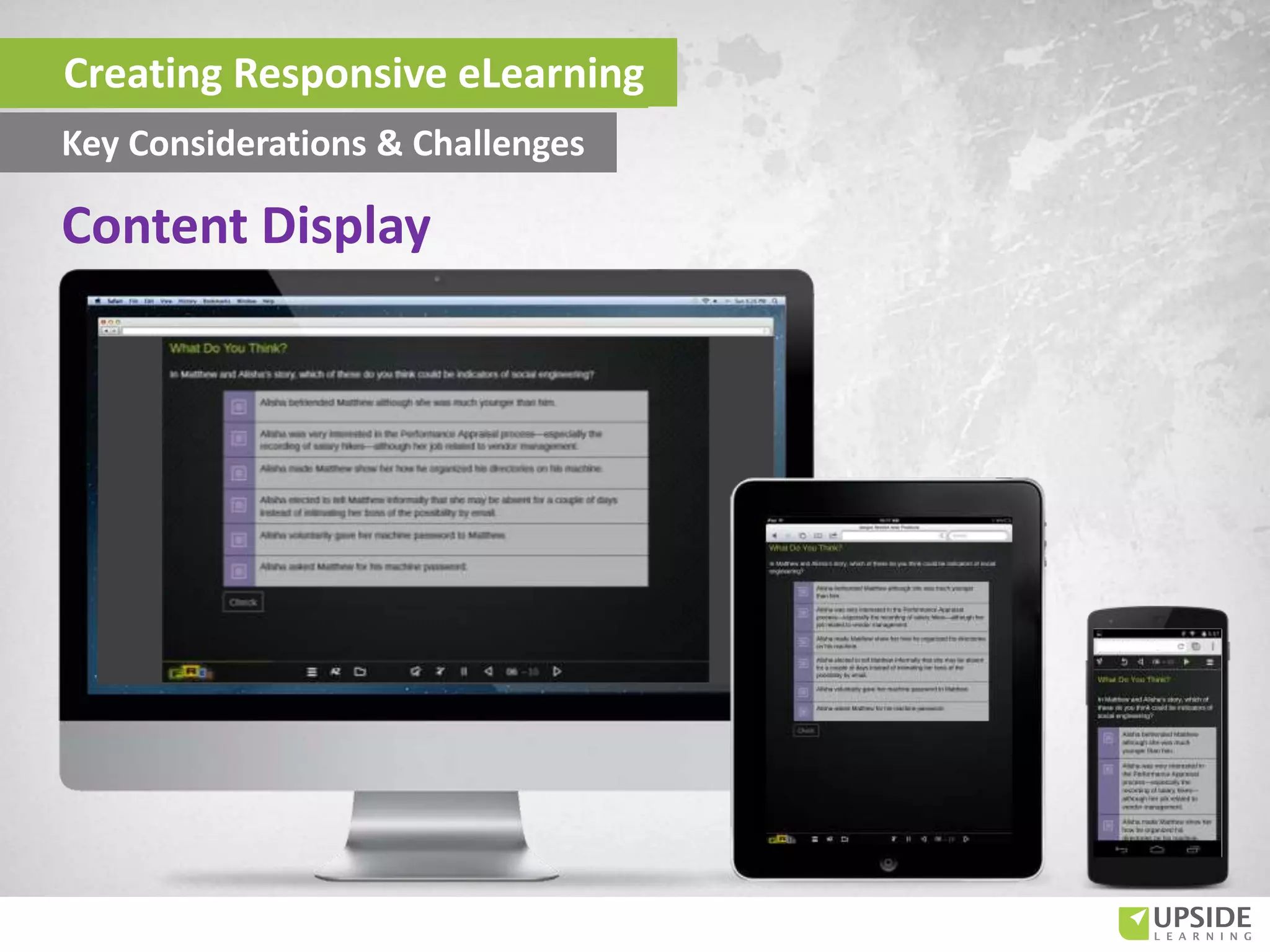 Creating Responsive eLearning
Key Considerations & Challenges
Content Display
 