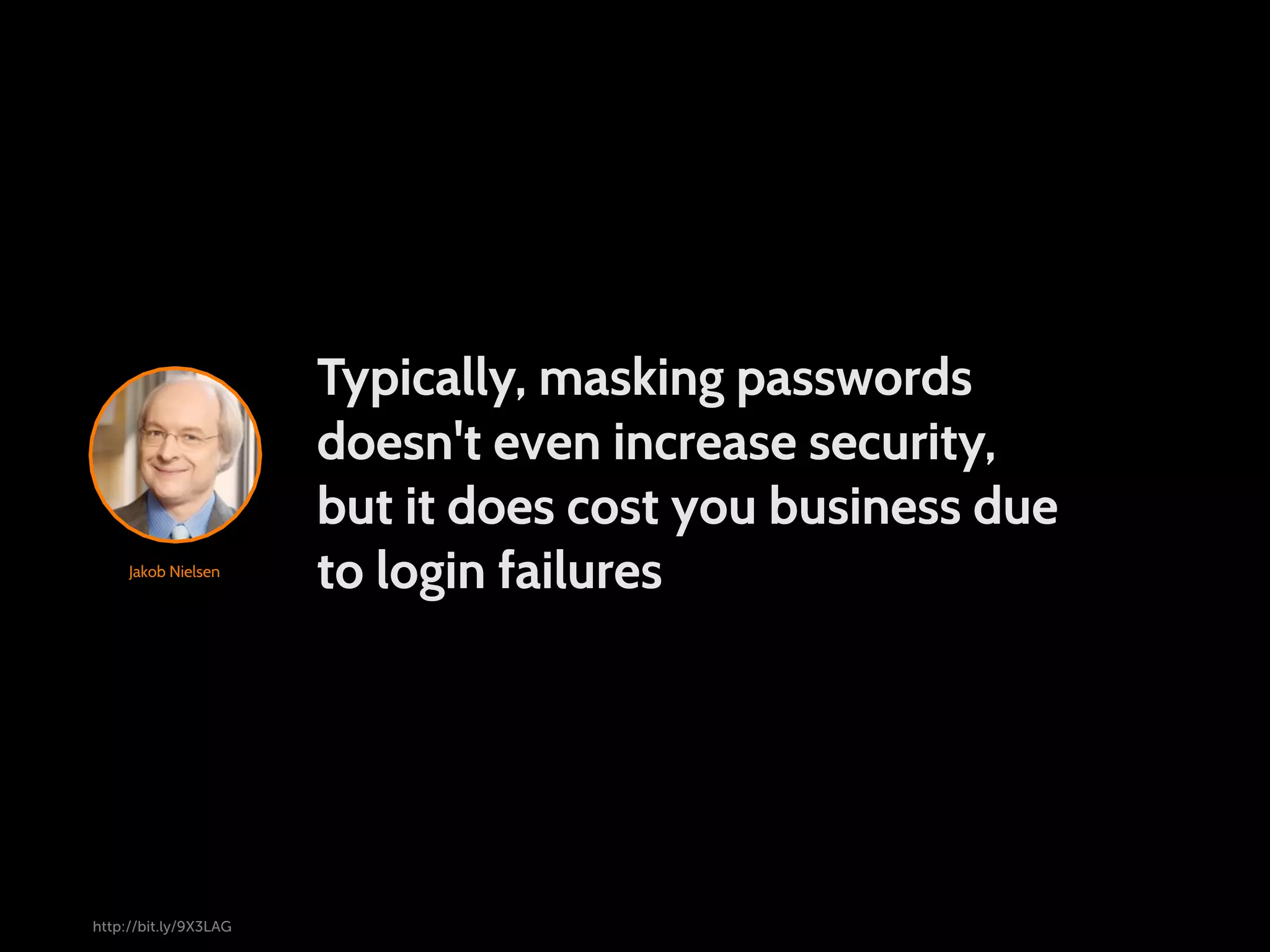 Typically, masking passwords doesn't even increase security, but it does cost you business due Jakob Nielsen to login failures http://bit.ly/9X3LAG 