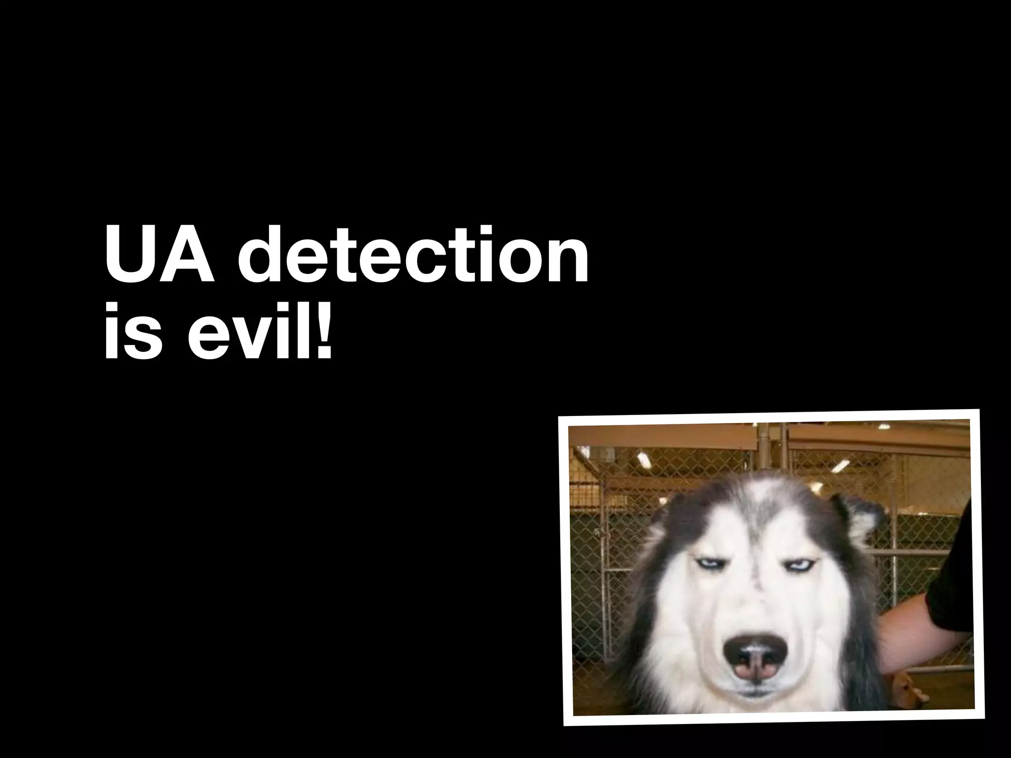 UA detection is evil! 