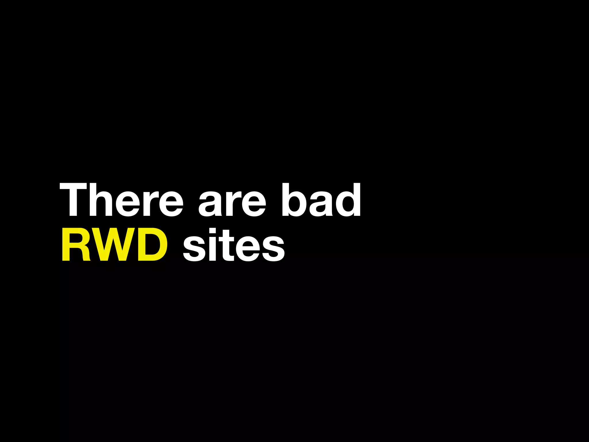 There are bad RWD sites 