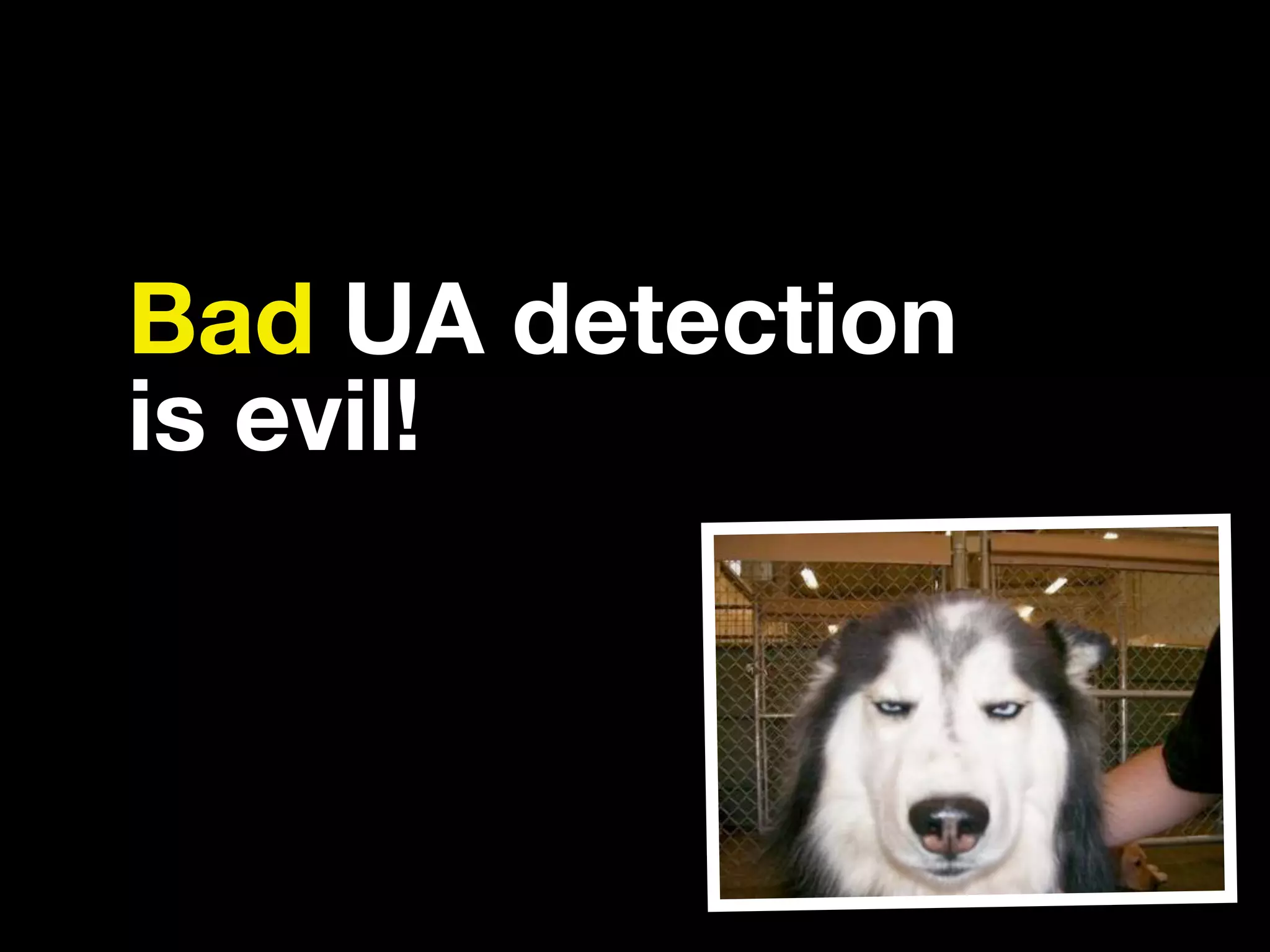 Bad UA detection is evil! 