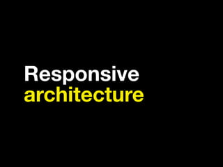 Responsive
architecture
 